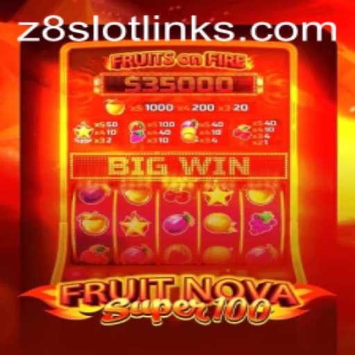 Exploring the Excitement of FruitNovaSuper100 Featuring Z8slot